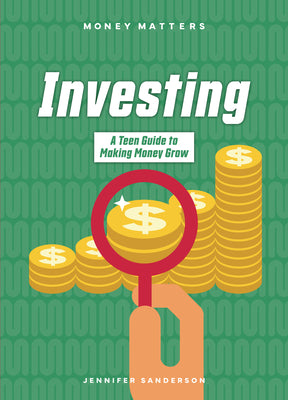 Cover Image for Investing: A Teen Guide to Making Money Grow -- Jennifer Sanderson, Paperback