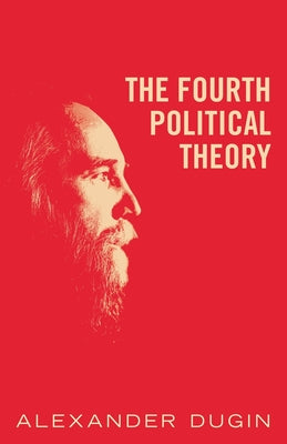 Cover Image for The Fourth Political Theory -- Alexander Dugin, Paperback