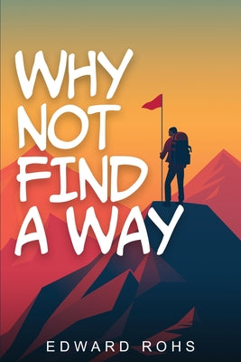Cover Image for Why Not Find A Way -- Edward A. Rohs, Paperback