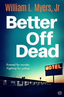Cover Image for Better Off Dead: A fast-paced and gritty crime thriller packed with twists -- William L. Myers, Paperback