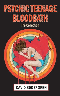 Cover Image for Psychic Teenage Bloodbath: The Collection -- David Sodergren, Paperback