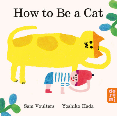 Cover Image for How to Be a Cat -- Sam Voulters, Board Books