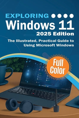 Cover Image for Exploring Windows 11 - 2025 Edition: The Illustrated, Practical Guide to Using Microsoft Windows -- Kevin Wilson, Paperback