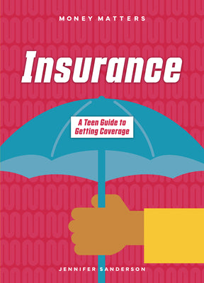 Cover Image for Insurance: A Teen Guide to Getting Coverage -- Jennifer Sanderson, Paperback