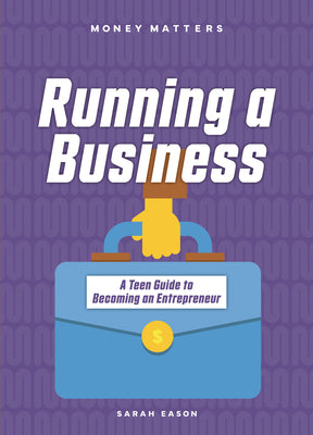 Cover Image for Running a Business: A Teen Guide to Becoming an Entrepreneur -- Sarah Eason, Paperback