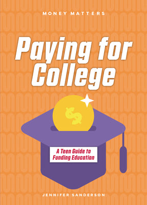 Cover Image for Paying for College: A Teen Guide to Funding Education -- Jennifer Sanderson, Paperback