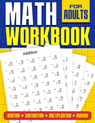 Cover Image for Math Workbook for Adults Addition, Subtraction, Multiplication and Division: Basic Level Math Questions Over 100 Exercise Worksheet Solutions Included -- Rr Publishing, Paperback