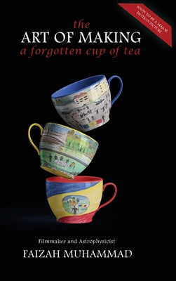 Cover Image for The Art of Making a Forgotten Cup of Tea -- Faizah Muhammad, Hardcover