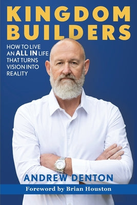Cover Image for Kingdom Builders: How to live an ALL IN life that turns vision into reality -- Andrew Denton, Paperback