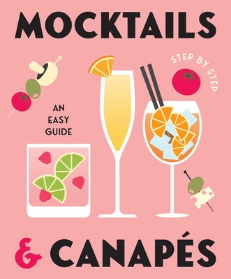 Cover Image for Mocktails & Canapes Step by Step: An Easy Guide -- Gelding Street Press, Hardcover