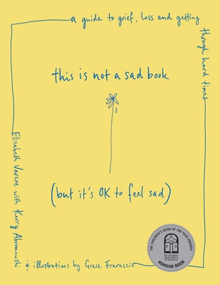 Cover Image for This Is Not a Sad Book (But It's Ok to Feel Sad): A Guide to Grief, Loss and Getting Through Hard Times -- Elizabeth Vercoe, Paperback
