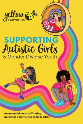 Cover Image for Supporting Autistic Girls & Gender Diverse Youth -- Yellow Ladybugs, Paperback
