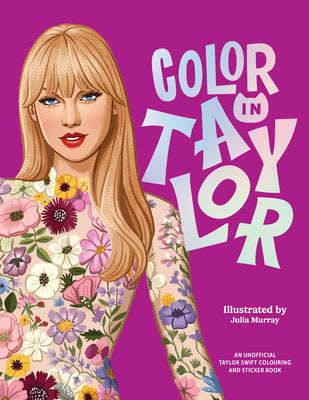 Cover Image for Color in Taylor: A Unofficial Taylor Swift Coloring and Sticker Book -- Julia Murray, Paperback