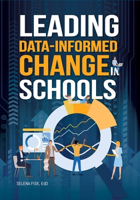 Cover Image for Leading Data-Informed Change in Schools -- Selena Fisk, Paperback