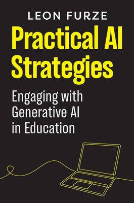 Cover Image for Practical AI Strategies: Engaging with Generative AI in Education -- Leon Furze, Paperback