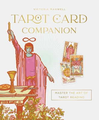 Cover Image for Tarot Card Companion: Master the Art of Tarot Reading -- Victoria Maxwell, Hardcover