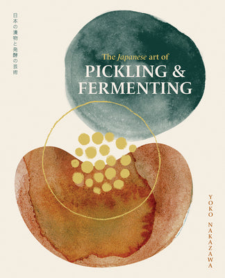Cover Image for The Japanese Art of Pickling and Fermenting: Preserving Vegetables and Family Traditions -- Yoko Nakazawa, Hardcover