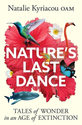 Cover Image for Nature's Last Dance: Tales of Wonder in an Age of Extinction -- Natalie Kyriacou, Paperback