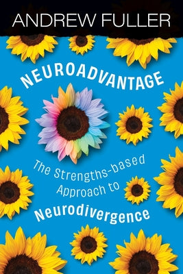 Cover Image for Neuroadvantage: The Strengths-based Approach to Neurodivergence -- Andrew Fuller, Paperback