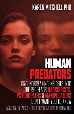 Cover Image for Human Predators: Groundbreaking insights into the red flags narcissists, psychopaths and manipulators don't want you to know -- Karen Mitchell, Paperback