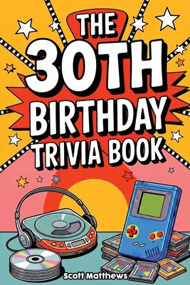Cover Image for The 30th Birthday Trivia Book -- Scott Matthews, Paperback