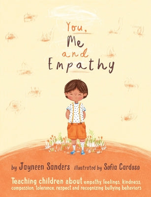 Cover Image for You, Me and Empathy: Teaching children about empathy, feelings, kindness, compassion, tolerance and recognising bullying behaviours -- Jayneen Sanders, Paperback