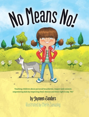 Cover Image for No Means No!: Teaching Personal Boundaries, Consent; Empowering Children by Respecting Their Choices and Right to Say 'No!' -- Cherie Zamazing, Hardcover