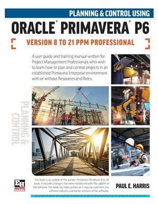 Cover Image for Planning and Control Using Oracle Primavera P6 Versions 8 to 21 PPM Professional -- Paul E. Harris, Paperback