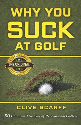 Cover Image for Why You Suck at Golf: 50 Most Common Mistakes by Recreational Golfers -- Clive Scarff, Paperback