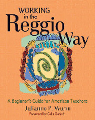 Cover Image for Working in the Reggio Way: A Beginner's Guide for American Teachers -- Julianne Wurm, Paperback