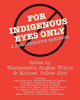 Cover Image for For Indigenous Eyes Only: A Decolonization Handbook -- Waziyatawin Angela Wilson, Paperback