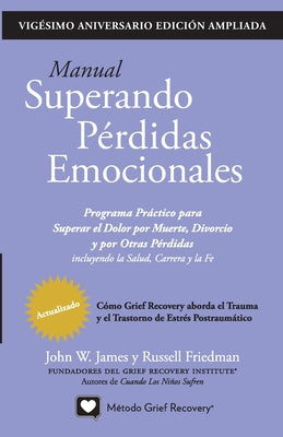 Cover Image for MANUAL SUPERANDO PÉRDIDAS EMOCIONALES, vigésimo aniversario, edición extendida: programa de acción para superar la muerte, el divorcio y otras pérdida -- John W. James, Paperback