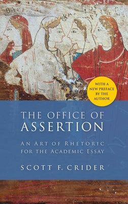 Cover Image for Office of Assertion: An Art of Rhetoric for Academic Essay -- Scott F. Crider, Paperback