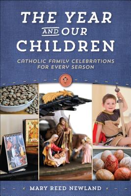 Cover Image for The Year and Our Children: Catholic Family Celebrations for Every Season -- Mary Newland, Paperback