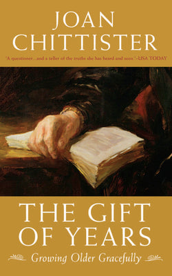 Cover Image for The Gift of Years: Growing Older Gracefully -- Joan Chittister, Paperback