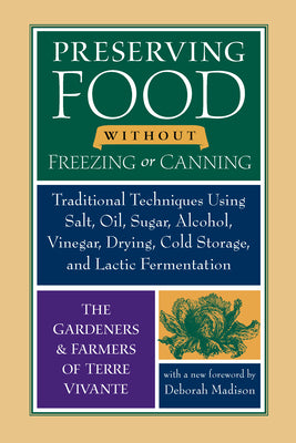 Cover Image for Preserving Food Without Freezing or Canning: Traditional Techniques Using Salt, Oil, Sugar, Alcohol, Vinegar, Drying, Cold Storage, and Lactic Ferment -- Centre Terre Vivante, Paperback