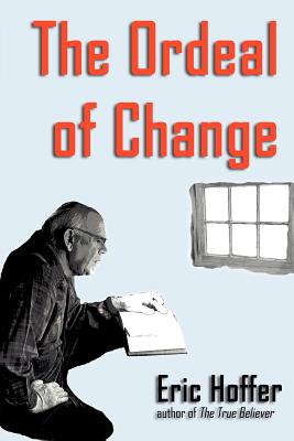 Cover Image for The Ordeal of Change -- Eric Hoffer, Paperback