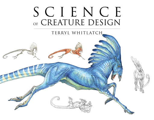 Cover Image for Science of Creature Design: Understanding Animal Anatomy -- Terryl Whitlatch, Paperback