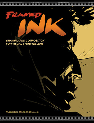 Cover Image for Framed Ink: Drawing and Composition for Visual Storytellers -- Marcos Mateu-Mestre, Paperback