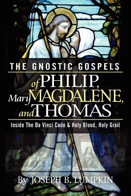 Cover Image for The Gnostic Gospels of Philip, Mary Magdalene, and Thomas -- Joseph B. Lumpkin, Paperback