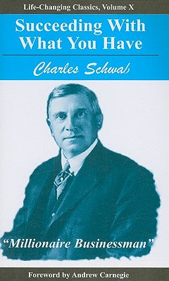 Cover Image for Succeeding with What You Have -- Charles Schwab, Paperback