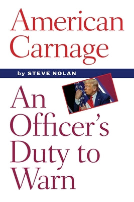 Cover Image for American Carnage: An Officer's Duty to Warn -- Steve Nolan, Paperback