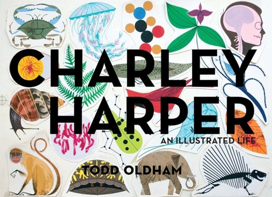 Cover Image for Charley Harper: An Illustrated Life -- Todd Oldham, Hardcover