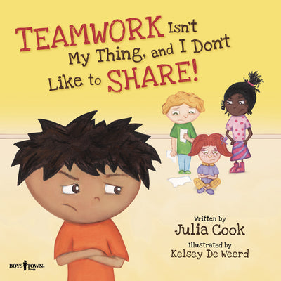 Cover Image for Teamwork Isn't My Thing, and I Don't Like to Share!: Volume 4 -- Julia Cook, Paperback