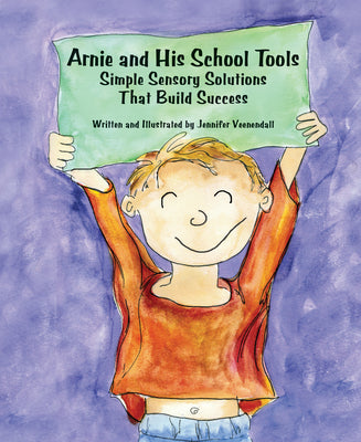Cover Image for Arnie and His School Tools: Simple Sensory Solutions That Build Success -- Jennifer Veenendall, Paperback