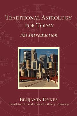 Cover Image for Traditional Astrology for Today: An Introduction -- Benjamin N. Dykes, Paperback