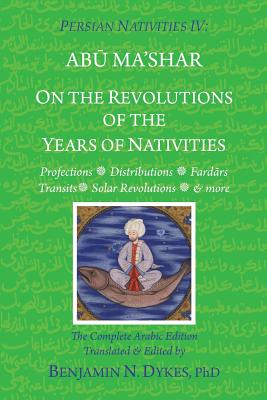 Cover Image for Persian Nativities IV: On the Revolutions of the Years of Nativities -- Benjamin N. Dykes, Paperback