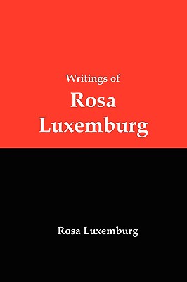 Cover Image for Writings of Rosa Luxemburg: Reform or Revolution, the National Question, and Other Essays -- Rosa Luxemburg, Paperback