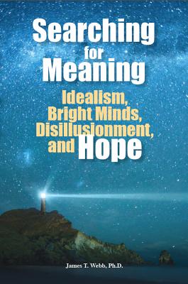 Cover Image for Searching for Meaning: Idealism, Bright Minds, Disillusionment, and Hope -- James T. Webb, Paperback