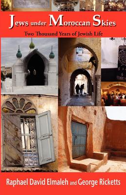 Cover Image for Jews Under Moroccan Skies: Two Thousand Years of Jewish Life -- Rapha'el Elmaleh, Paperback